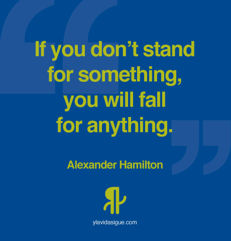 If you don't stand for something, you will fall for anything